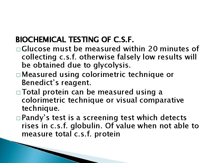 BIOCHEMICAL TESTING OF C. S. F. � Glucose must be measured within 20 minutes
