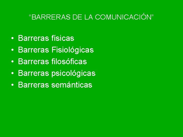 “BARRERAS DE LA COMUNICACIÓN” • • • Barreras físicas Barreras Fisiológicas Barreras filosóficas Barreras