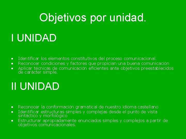 Objetivos por unidad. I UNIDAD • • • Identificar los elementos constitutivos del proceso