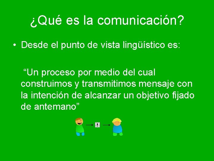 ¿Qué es la comunicación? • Desde el punto de vista lingüístico es: “Un proceso