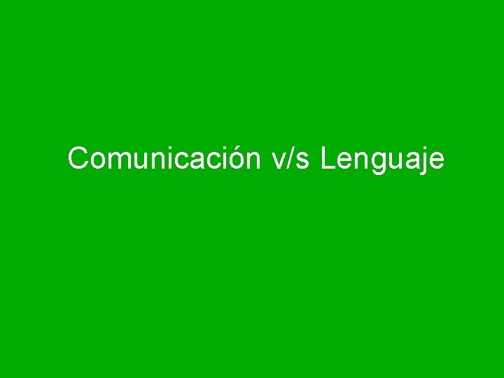Comunicación v/s Lenguaje 