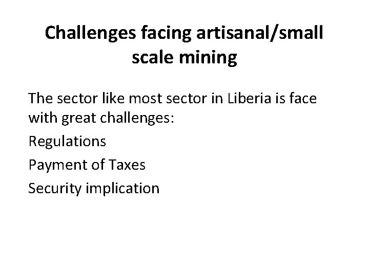 Challenges facing artisanal/small scale mining The sector like most sector in Liberia is face