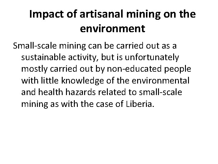 Impact of artisanal mining on the environment Small-scale mining can be carried out as