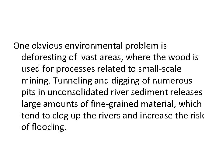 One obvious environmental problem is deforesting of vast areas, where the wood is used