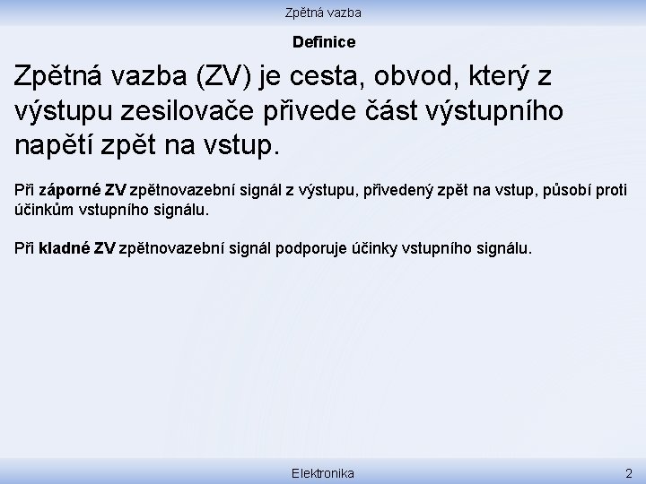 Zpětná vazba Definice Zpětná vazba (ZV) je cesta, obvod, který z výstupu zesilovače přivede