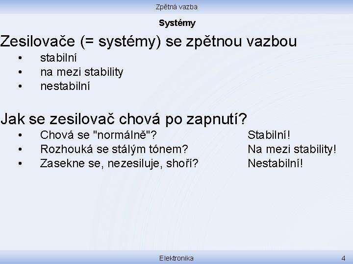 Zpětná vazba Systémy Zesilovače (= systémy) se zpětnou vazbou • • • stabilní na