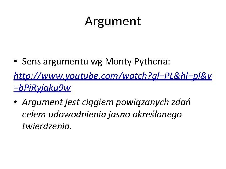 Argument • Sens argumentu wg Monty Pythona: http: //www. youtube. com/watch? gl=PL&hl=pl&v =b. Pi.