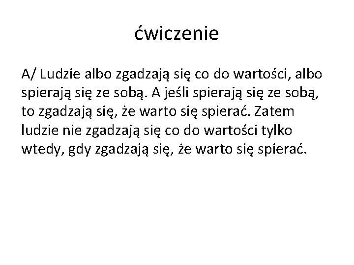 ćwiczenie A/ Ludzie albo zgadzają się co do wartości, albo spierają się ze sobą.