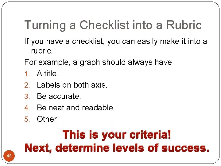 Turning a Checklist into a Rubric If you have a checklist, you can easily