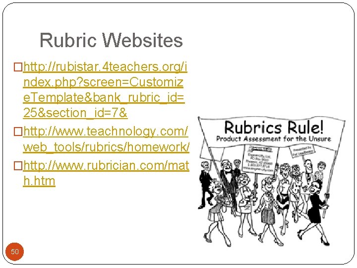 Rubric Websites �http: //rubistar. 4 teachers. org/i ndex. php? screen=Customiz e. Template&bank_rubric_id= 25&section_id=7& �http: