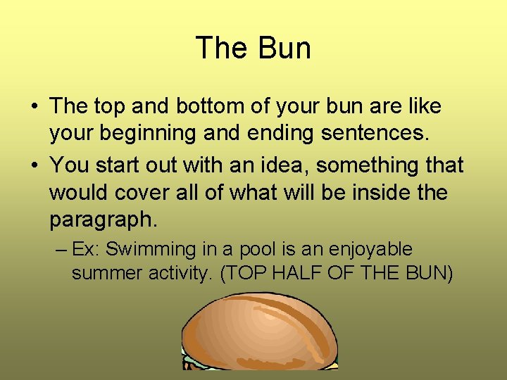 The Bun • The top and bottom of your bun are like your beginning