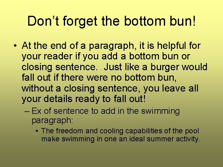 Don’t forget the bottom bun! • At the end of a paragraph, it is