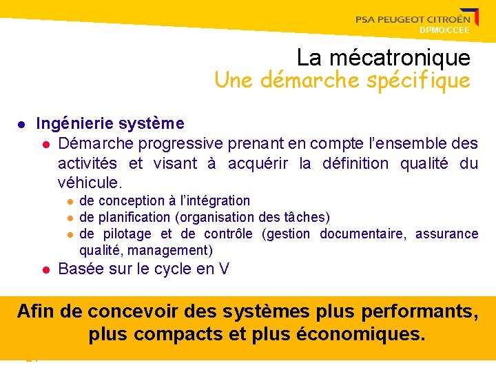 DPMO/CCEE La mécatronique Une démarche spécifique l Ingénierie système l Démarche progressive prenant en