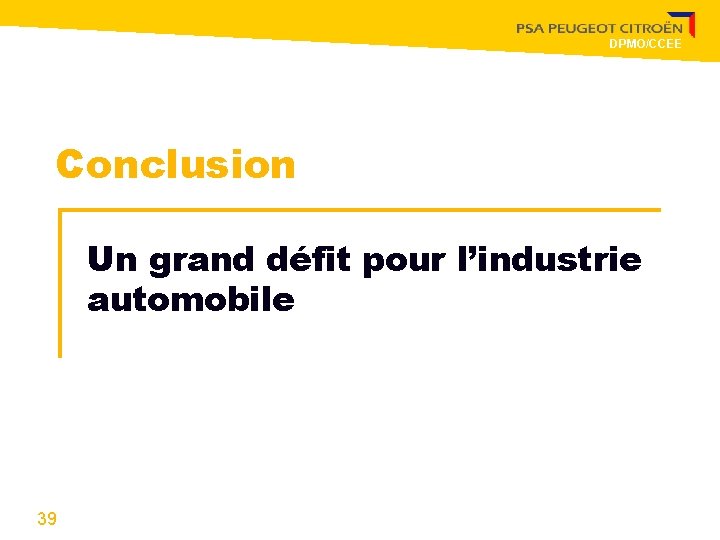 DPMO/CCEE Conclusion Un grand défit pour l’industrie automobile 39 