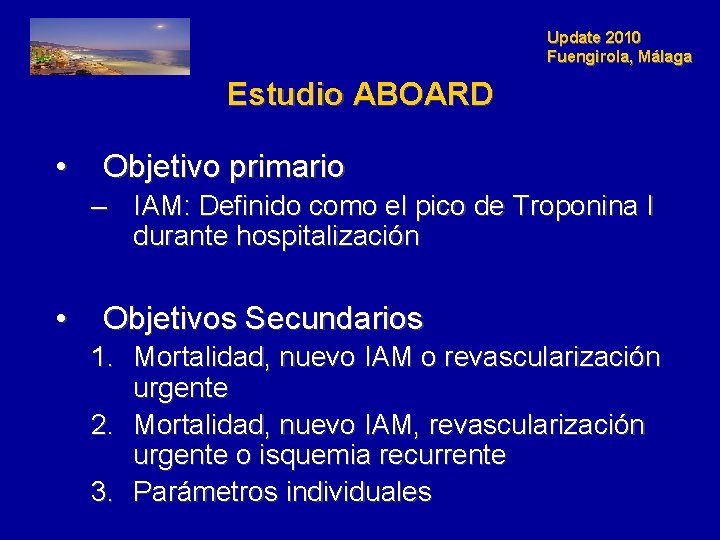 Update 2010 Fuengirola, Málaga Estudio ABOARD • Objetivo primario – IAM: Definido como el