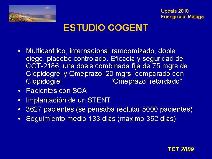 Update 2010 Fuengirola, Málaga ESTUDIO COGENT • Multicentrico, internacional ramdomizado, doble ciego, placebo controlado.