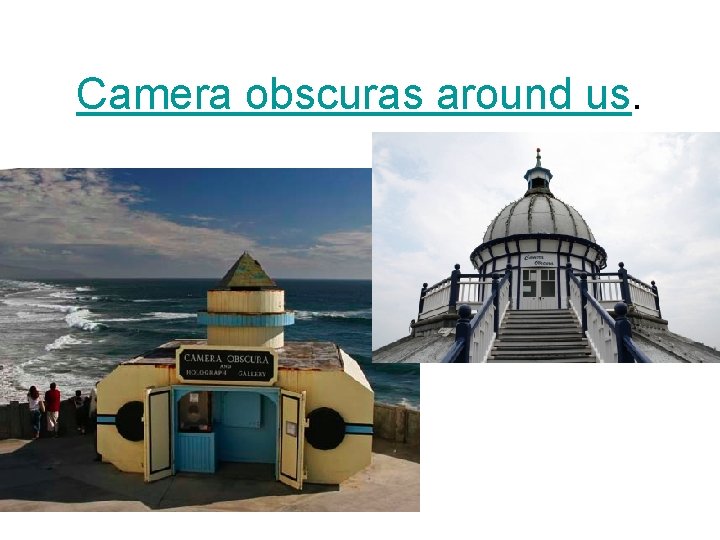 Camera obscuras around us. 