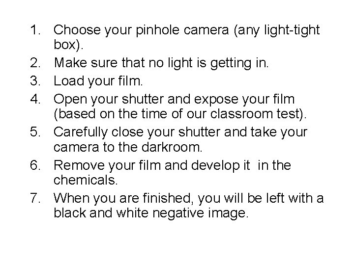 1. Choose your pinhole camera (any light-tight box). 2. Make sure that no light