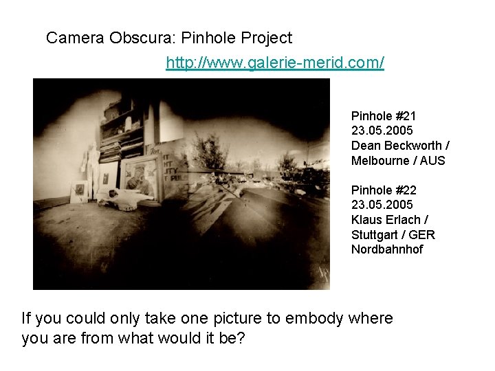 Camera Obscura: Pinhole Project http: //www. galerie-merid. com/ Pinhole #21 23. 05. 2005 Dean
