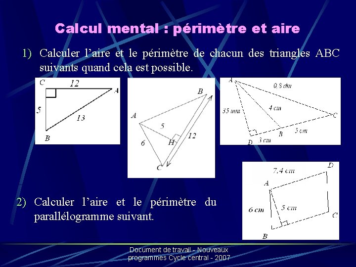 Calcul mental : périmètre et aire 1) Calculer l’aire et le périmètre de chacun