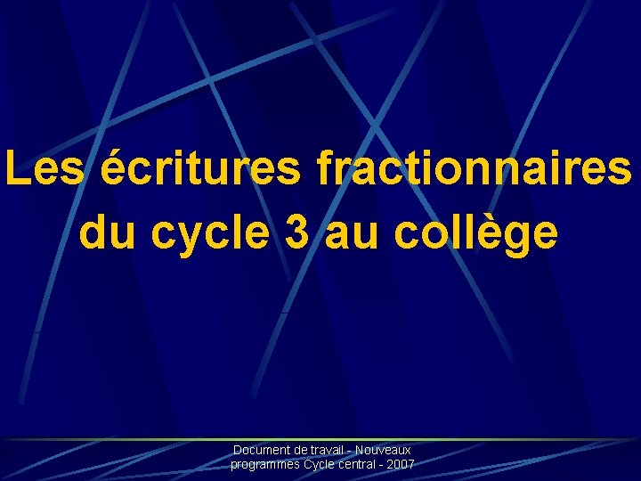 Les écritures fractionnaires du cycle 3 au collège Document de travail - Nouveaux programmes