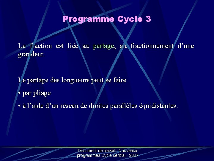 Programme Cycle 3 La fraction est liée au partage, au fractionnement d’une grandeur. Le