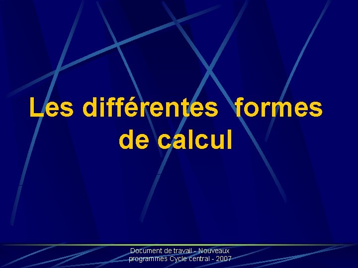Les différentes formes de calcul Document de travail - Nouveaux programmes Cycle central -