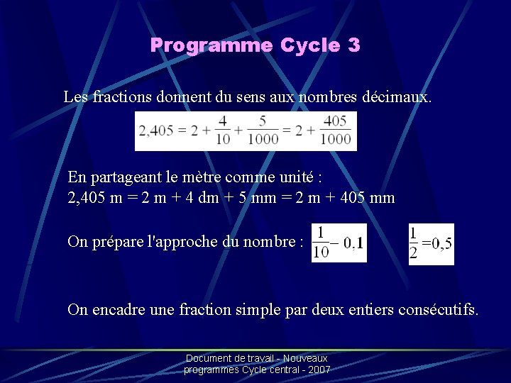 Programme Cycle 3 Les fractions donnent du sens aux nombres décimaux. En partageant le