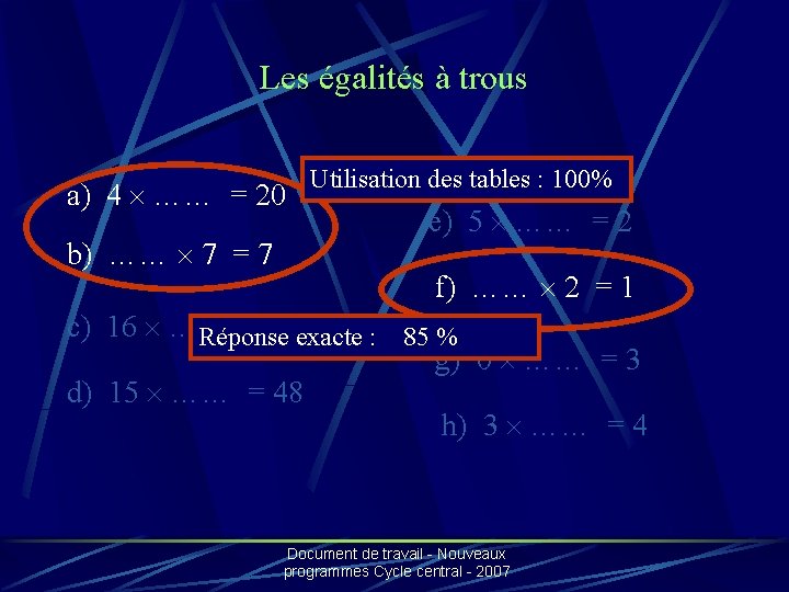 Les égalités à trous a) 4 …… = 20 b) …… 7 = 7