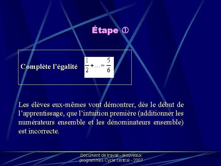 Étape Complète l’égalité Les élèves eux-mêmes vont démontrer, dès le début de l’apprentissage, que