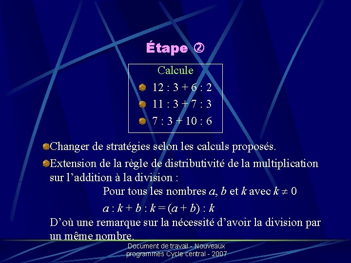 Étape Calcule 12 : 3 + 6 : 2 11 : 3 + 7