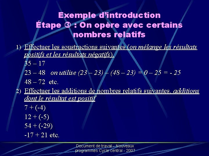 Exemple d’introduction Étape : On opère avec certains nombres relatifs 1) Effectuer les soustractions