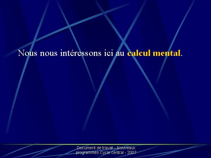 Nous nous intéressons ici au calcul mental. Document de travail - Nouveaux programmes Cycle