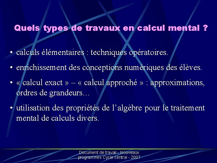 Quels types de travaux en calcul mental ? • calculs élémentaires : techniques opératoires.