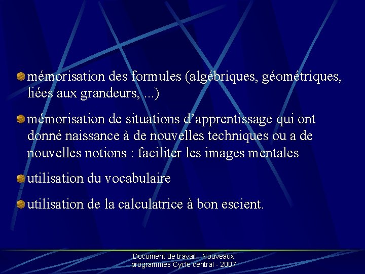 mémorisation des formules (algébriques, géométriques, liées aux grandeurs, . . . ) mémorisation de