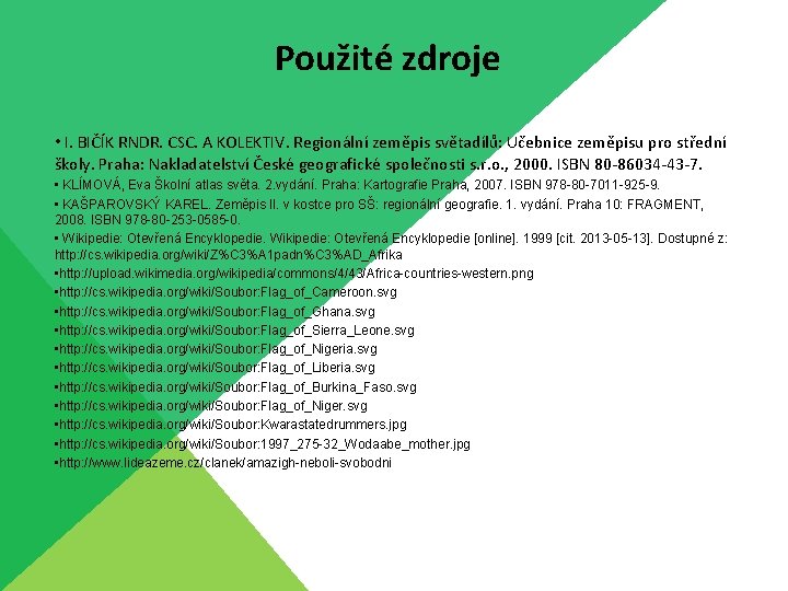 Použité zdroje • I. BIČÍK RNDR. CSC. A KOLEKTIV. Regionální zeměpis světadílů: Učebnice zeměpisu