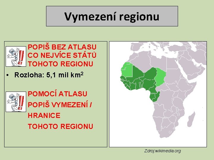 Vymezení regionu POPIŠ BEZ ATLASU CO NEJVÍCE STÁTŮ TOHOTO REGIONU • Rozloha: 5, 1