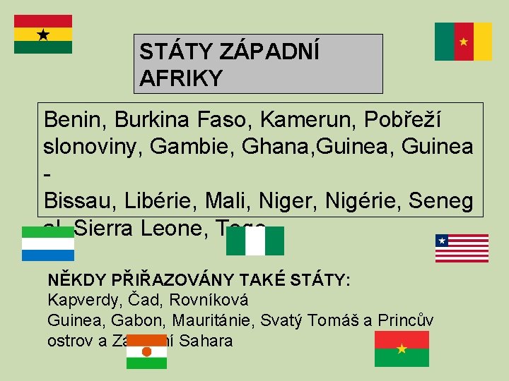 STÁTY ZÁPADNÍ AFRIKY Benin, Burkina Faso, Kamerun, Pobřeží slonoviny, Gambie, Ghana, Guinea Bissau, Libérie,