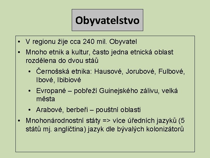 Obyvatelstvo • V regionu žije cca 240 mil. Obyvatel • Mnoho etnik a kultur,