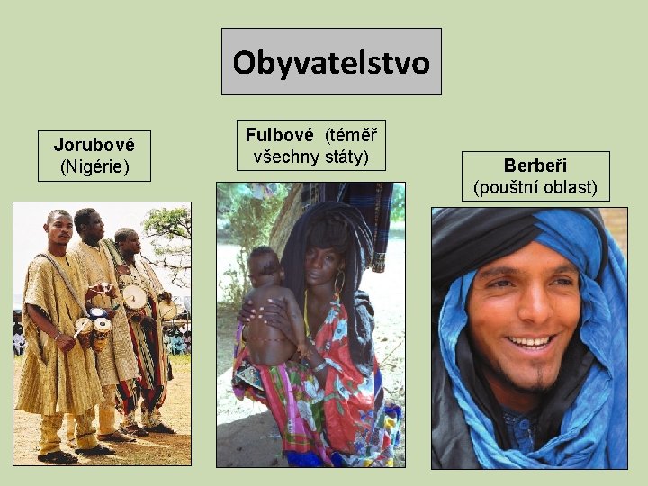 Obyvatelstvo Jorubové (Nigérie) Fulbové (téměř všechny státy) Berbeři (pouštní oblast) 