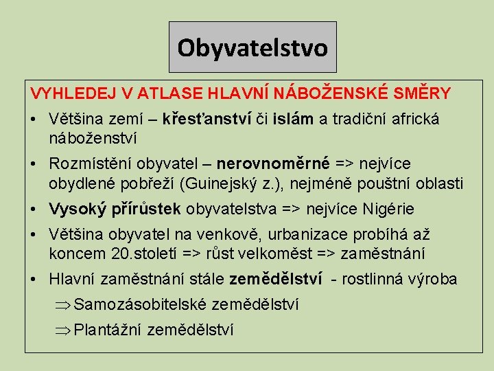 Obyvatelstvo VYHLEDEJ V ATLASE HLAVNÍ NÁBOŽENSKÉ SMĚRY • Většina zemí – křesťanství či islám