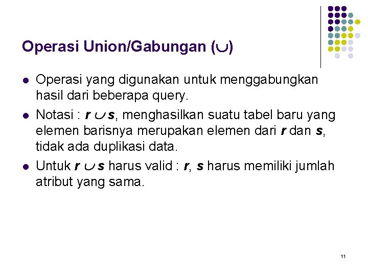 Operasi Union/Gabungan ( ) l l l Operasi yang digunakan untuk menggabungkan hasil dari Operasi Union/Gabungan ( ) l l l Operasi yang digunakan untuk menggabungkan hasil dari