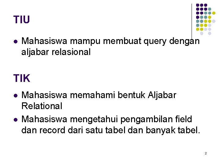 TIU l Mahasiswa mampu membuat query dengan aljabar relasional TIK l l Mahasiswa memahami