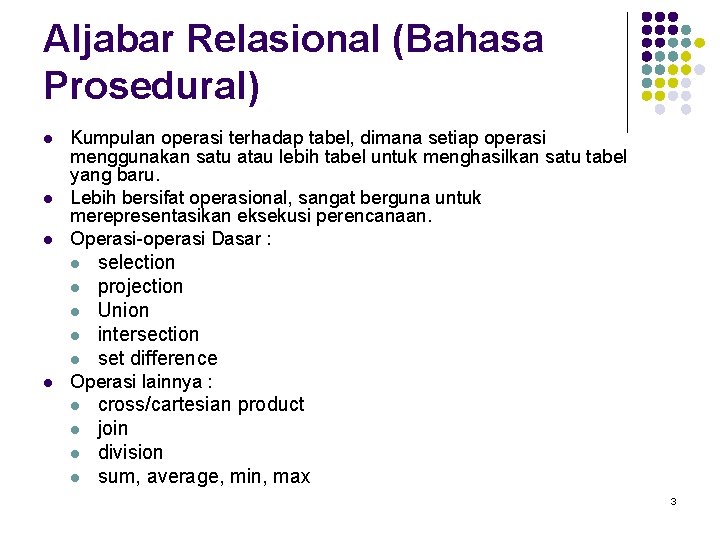 Aljabar Relasional (Bahasa Prosedural) l l l Kumpulan operasi terhadap tabel, dimana setiap operasi