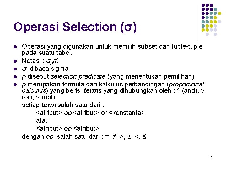 Operasi Selection (σ) l l l Operasi yang digunakan untuk memilih subset dari tuple-tuple