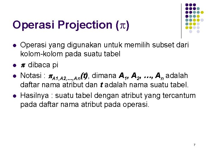 Operasi Projection (p) l l Operasi yang digunakan untuk memilih subset dari kolom-kolom pada Operasi Projection (p) l l Operasi yang digunakan untuk memilih subset dari kolom-kolom pada