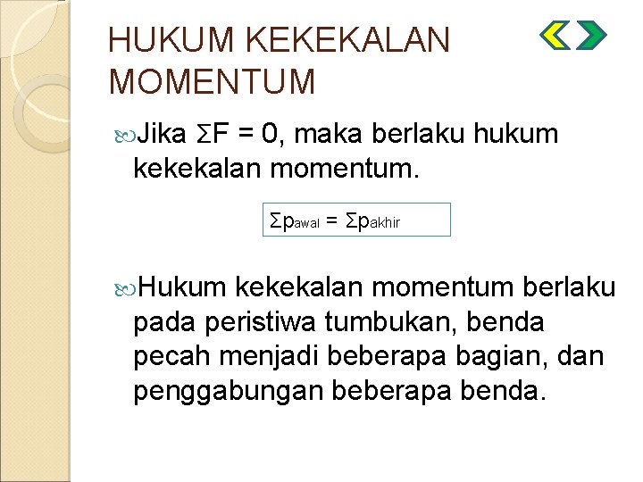 HUKUM KEKEKALAN MOMENTUM ΣF = 0, maka berlaku hukum kekekalan momentum. Jika Σpawal =