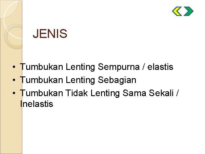 JENIS • Tumbukan Lenting Sempurna / elastis • Tumbukan Lenting Sebagian • Tumbukan Tidak