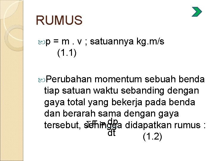 RUMUS p = m. v ; satuannya kg. m/s (1. 1) Perubahan momentum sebuah