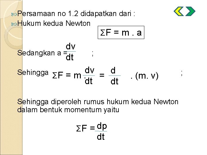  Persamaan no 1. 2 didapatkan dari : Hukum kedua Newton ΣF = m.